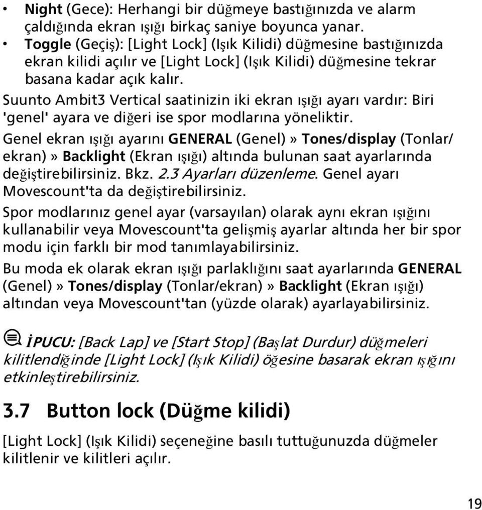 Suunto Ambit3 Vertical saatinizin iki ekran ışığı ayarı vardır: Biri 'genel' ayara ve diğeri ise spor modlarına yöneliktir.