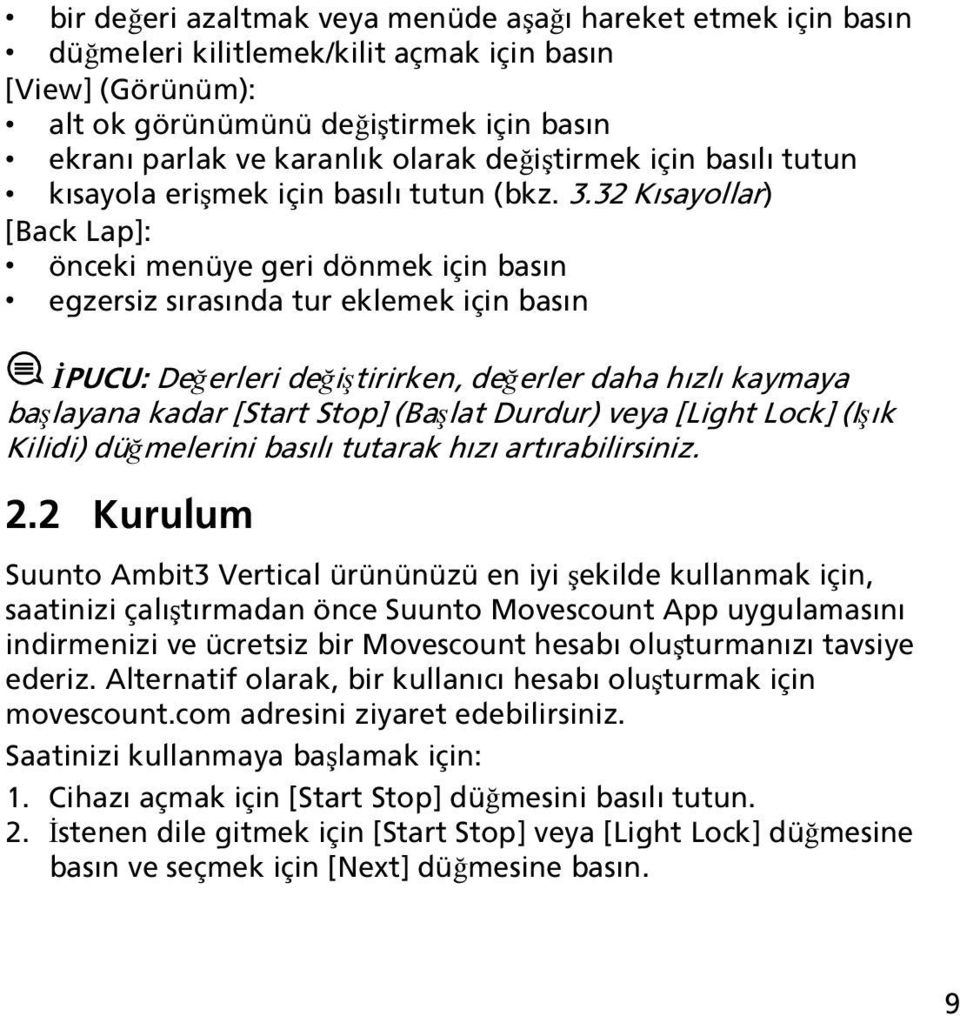 32 Kısayollar) [Back Lap]: önceki menüye geri dönmek için basın egzersiz sırasında tur eklemek için basın İPUCU: Değerleri değiştirirken, değerler daha hızlı kaymaya başlayana kadar [Start Stop]