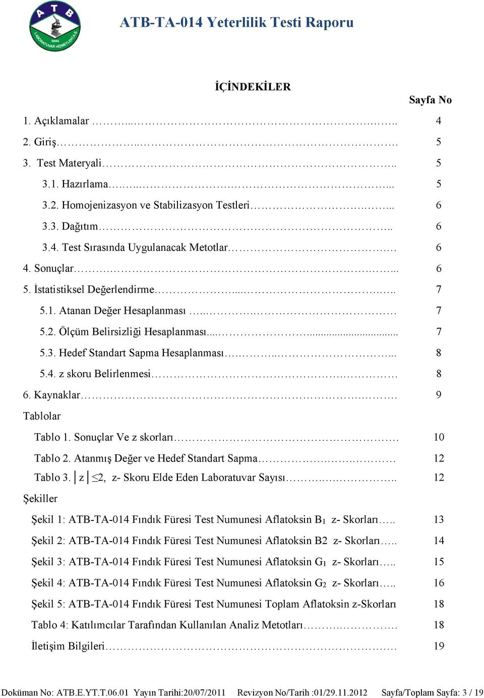 8 6. Kaynaklar.. 9 Tablolar Tablo 1. lar Ve z skorları. 10 Tablo 2. Atanmış Değer ve Hedef Standart Sapma.. 12 Tablo 3. z 2, z- Skoru Elde Eden Laboratuvar Sayısı.