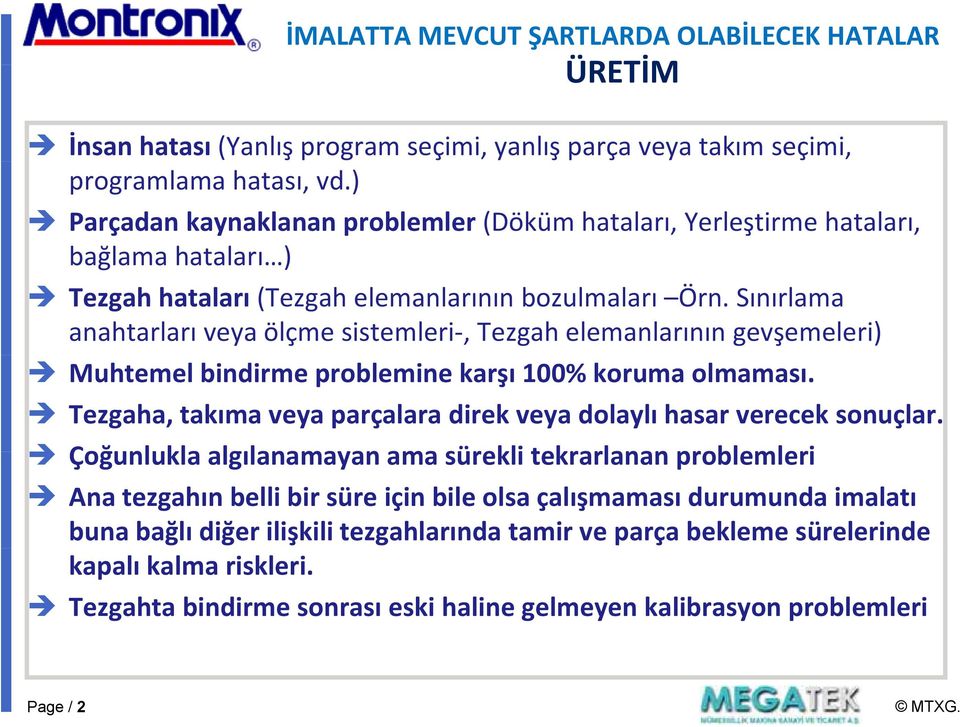 Sınırlama anahtarları veya ölçme sistemleri, Tezgah elemanlarının gevşemeleri) Muhtemel bindirme problemine karşı 100% koruma olmaması.