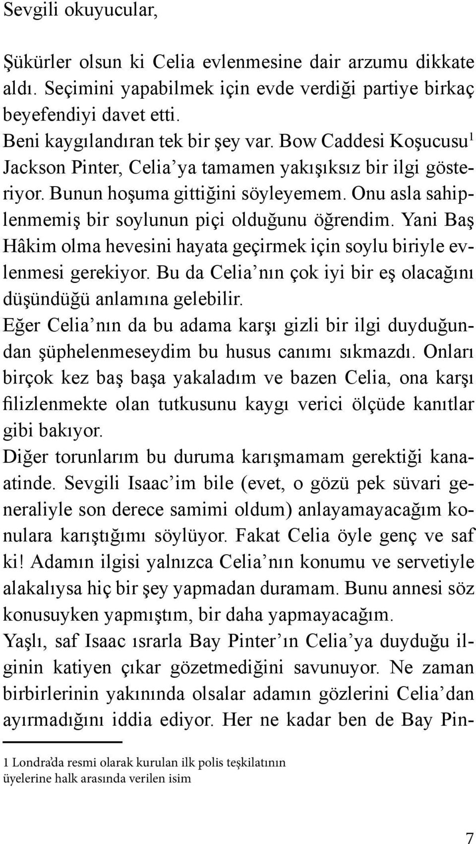 Yani Baş Hâkim olma hevesini hayata geçirmek için soylu biriyle evlenmesi gerekiyor. Bu da Celia nın çok iyi bir eş olacağını düşündüğü anlamına gelebilir.