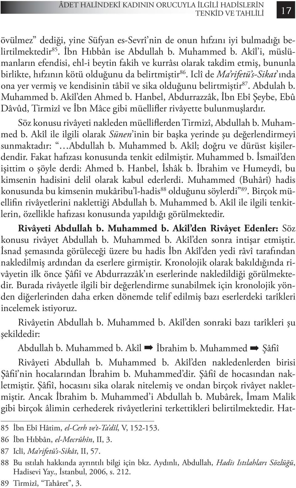 Iclî de Ma rifetü s-sikat ında ona yer vermiş ve kendisinin tâbiî ve sika olduğunu belirtmiştir 87. Abdulah b. Muhammed b. Akîl den Ahmed b.