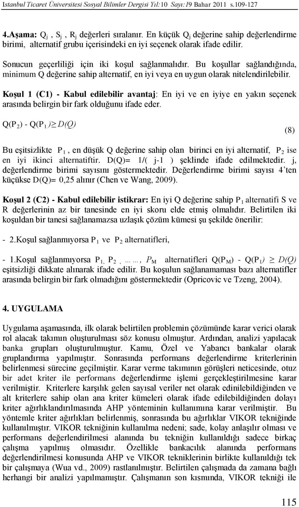 Bu koşullar sağlandığında, minimum Q değerine sahip alternatif, en iyi veya en uygun olarak nitelendirilebilir.