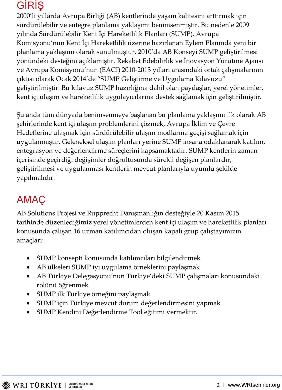 sunulmuştur. 2010 da AB Konseyi SUMP geliştirilmesi yönündeki desteğini açıklamıştır.