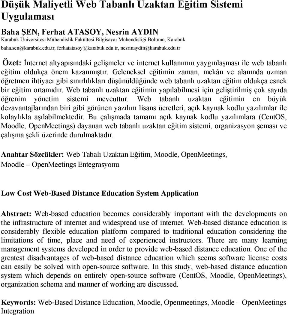 Geleneksel eğitimin zaman, mekân ve alanında uzman öğretmen ihtiyacı gibi sınırlılıkları düşünüldüğünde web tabanlı uzaktan eğitim oldukça esnek bir eğitim ortamıdır.