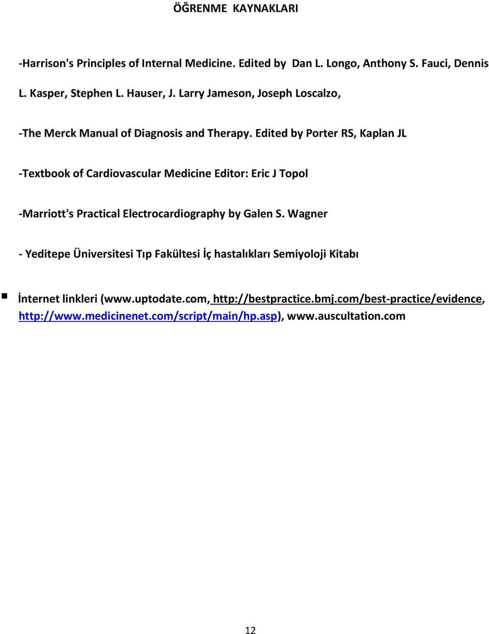 Edited by Porter RS, Kaplan JL -Textbook of Cardiovascular Medicine Editor: Eric J Topol -Marriott's Practical Electrocardiography by Galen S.