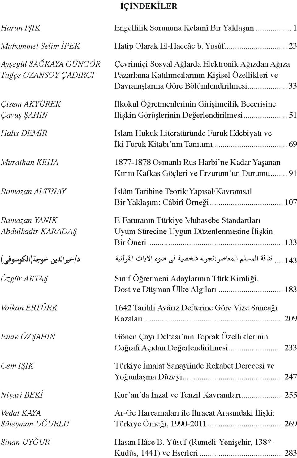 .. 33 Çisem AKYÜREK İlkokul Öğretmenlerinin Girişimcilik Becerisine Çavuş ŞAHİN İlişkin Görüşlerinin Değerlendirilmesi.