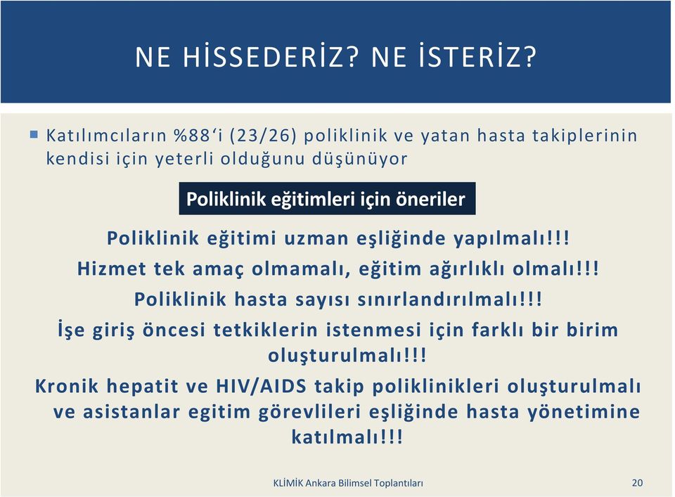 öneriler Poliklinik eğitimi uzman eşliğinde yapılmalı!!! Hizmet tek amaç olmamalı, eğitim ağırlıklı olmalı!