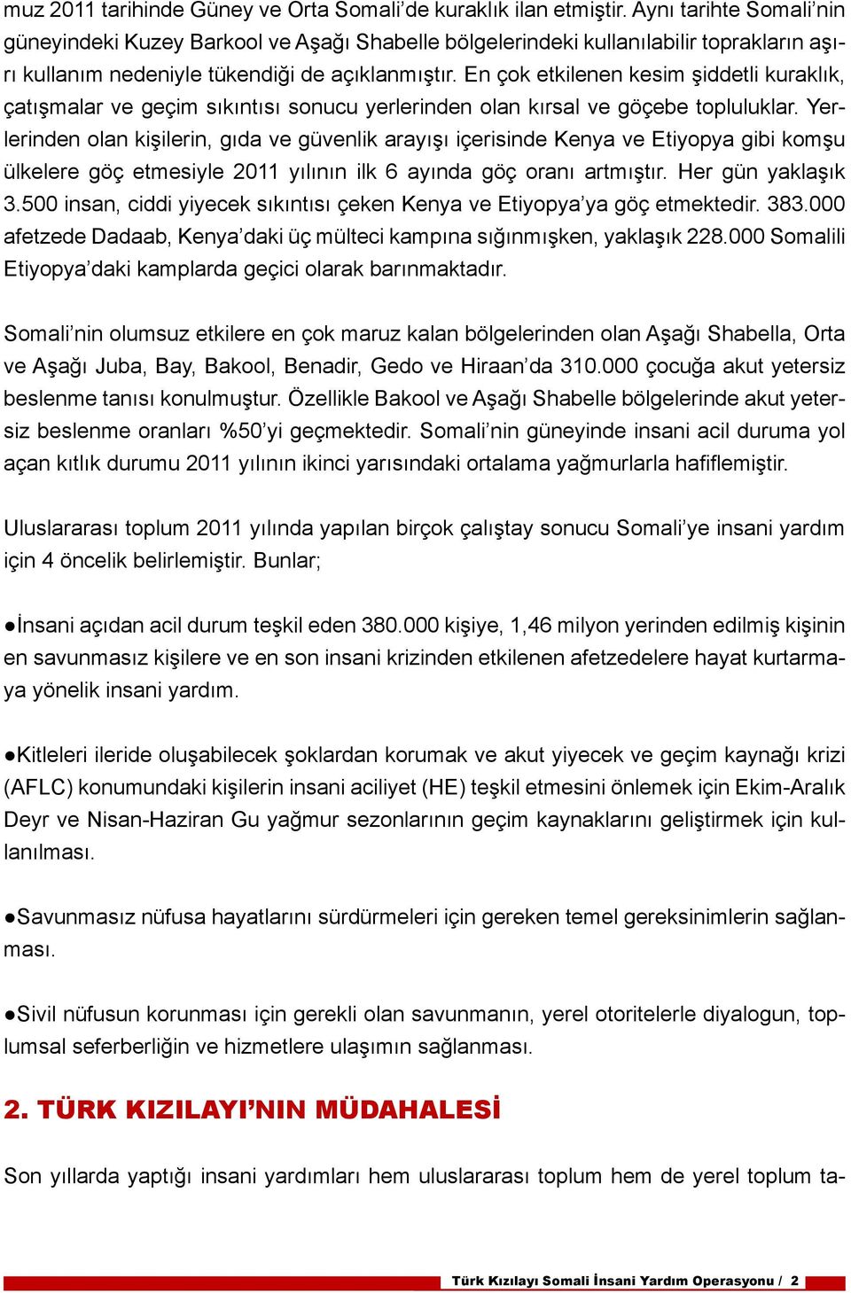 En çok etkilenen kesim şiddetli kuraklık, çatışmalar ve geçim sıkıntısı sonucu yerlerinden olan kırsal ve göçebe topluluklar.