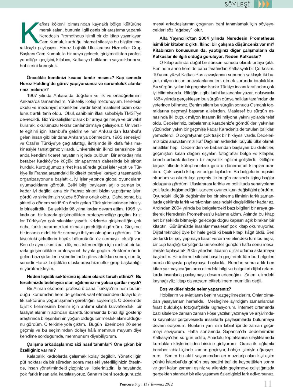 Horoz Lojistik Uluslararası Hizmetler Grup Başkanı Cem Kumuk ile bir araya gelerek, girişimcilikten profesyonelliğe geçişini, kitabını, Kafkasya halklarının yaşadıklarını ve hobilerini konuştuk.