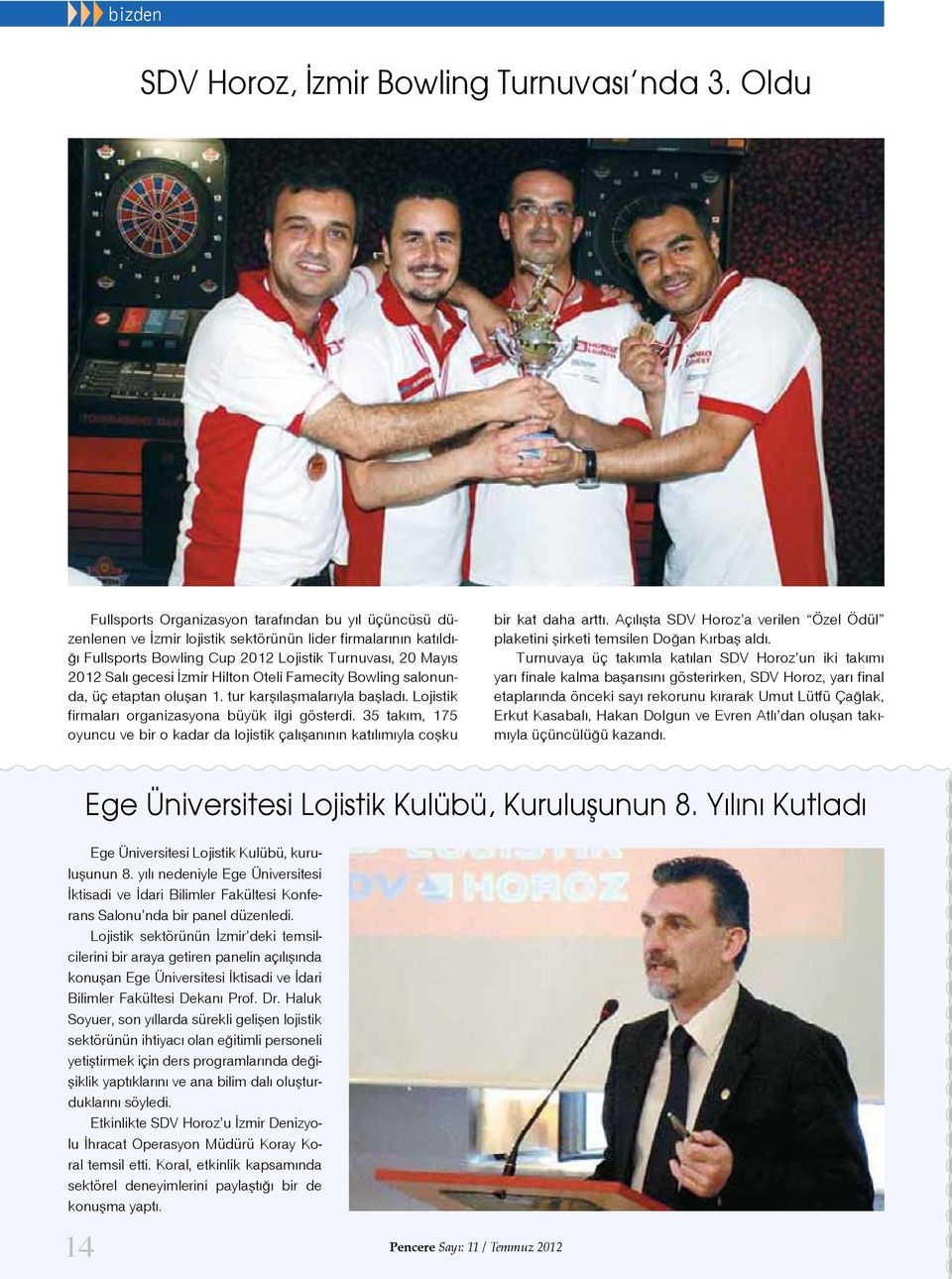 İzmir Hilton Oteli Famecity Bowling salonunda, üç etaptan oluşan 1. tur karşılaşmalarıyla başladı. Lojistik firmaları organizasyona büyük ilgi gösterdi.