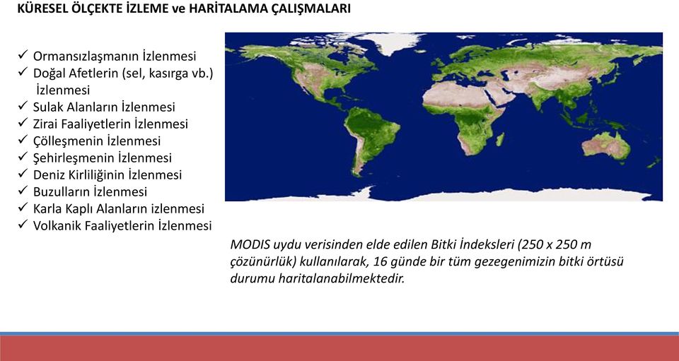 Kirliliğinin İzlenmesi Buzulların İzlenmesi Karla Kaplı Alanların izlenmesi Volkanik Faaliyetlerin İzlenmesi MODIS uydu