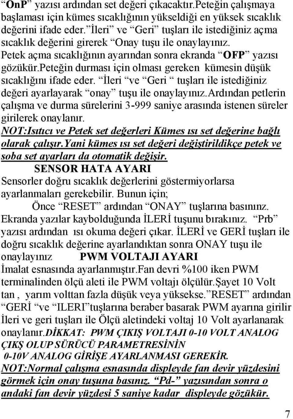 peteğin durması için olması gereken kümesin düşük sıcaklığını ifade eder. İleri ve Geri tuşları ile istediğiniz değeri ayarlayarak onay tuşu ile onaylayınız.