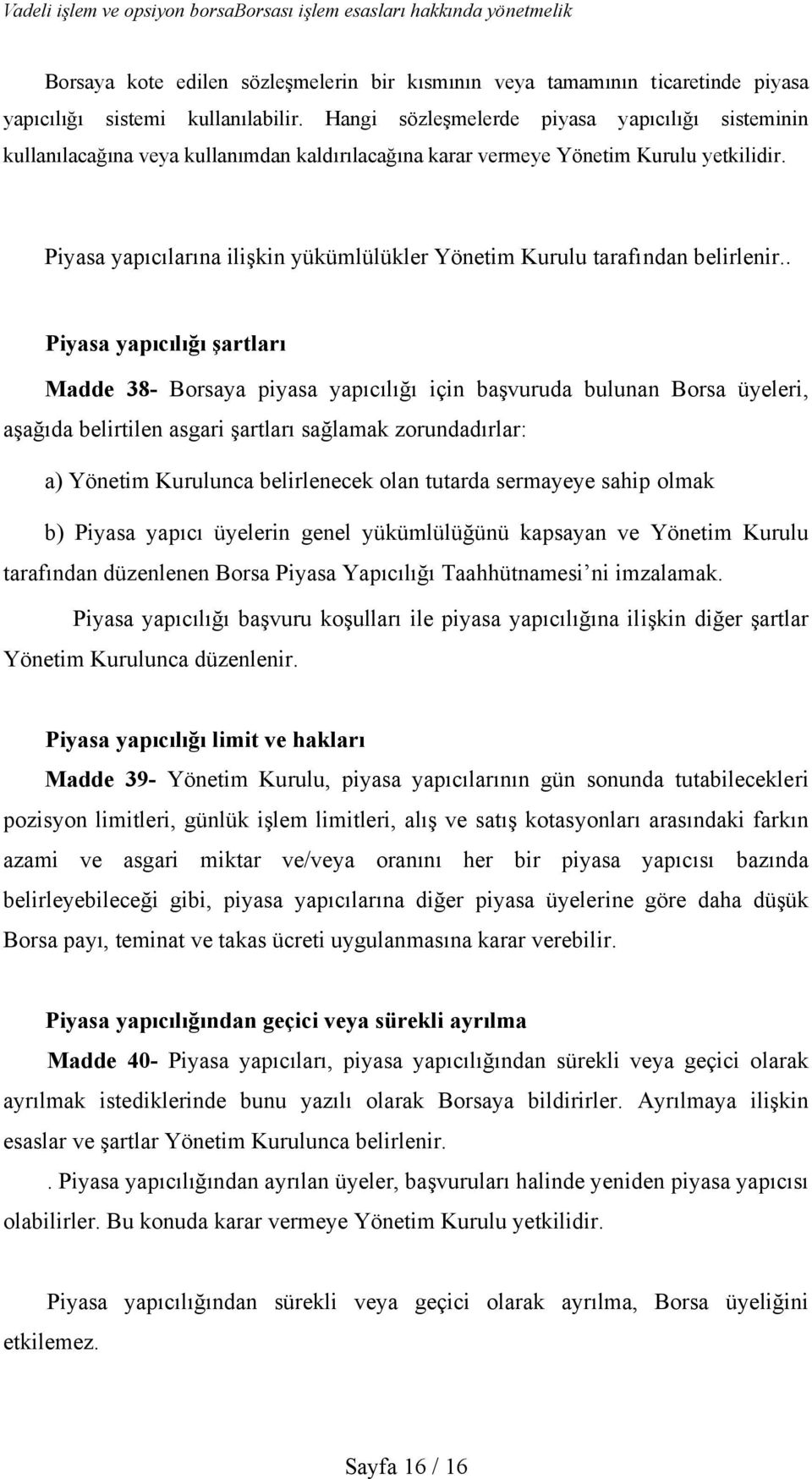 Piyasa yapıcılarına ilişkin yükümlülükler Yönetim Kurulu tarafından belirlenir.