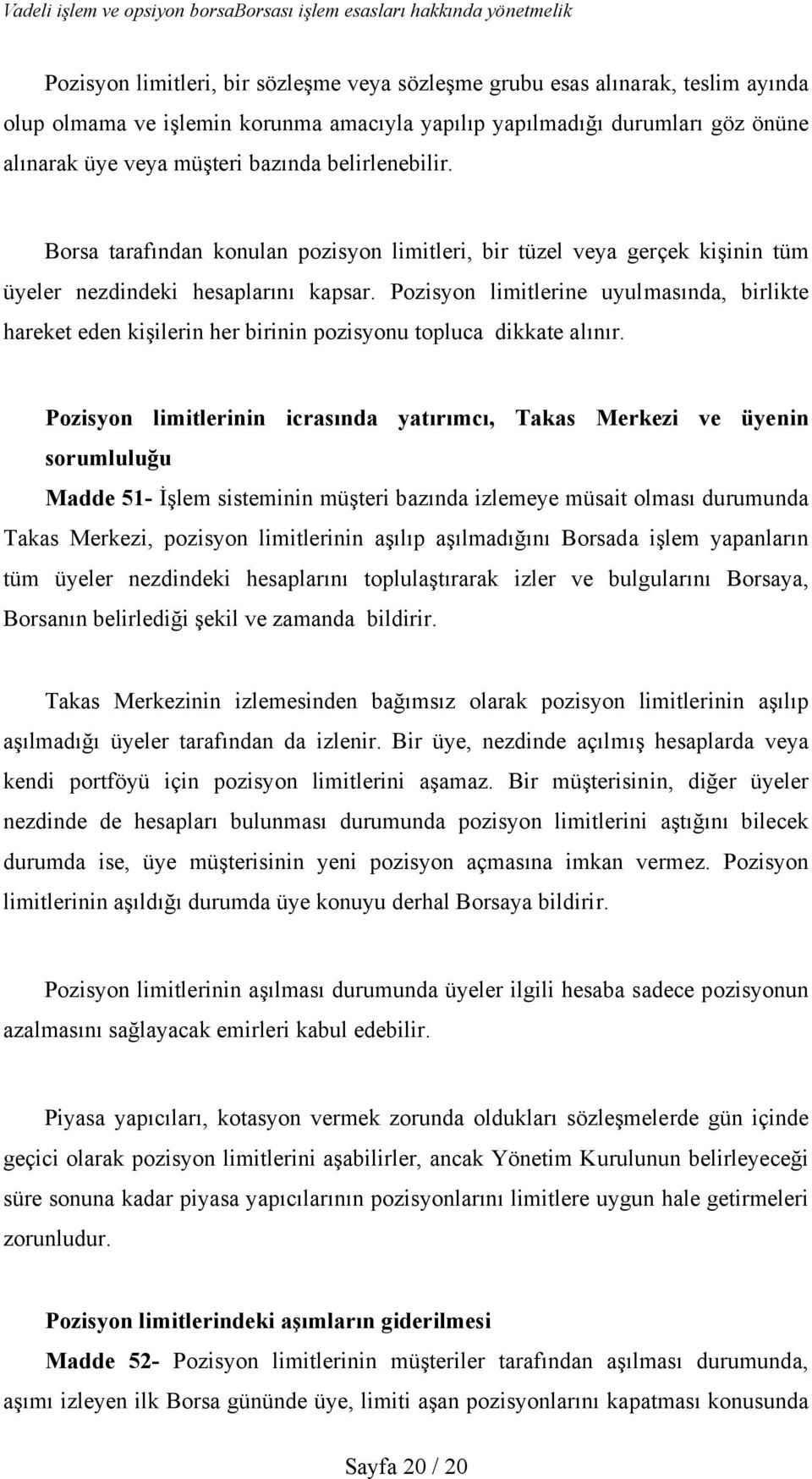 Pozisyon limitlerine uyulmasında, birlikte hareket eden kişilerin her birinin pozisyonu topluca dikkate alınır.