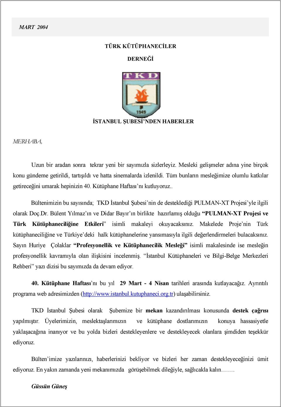 Kütüphane Haftası nı kutluyoruz.. Bültenimizin bu sayısında; TKD İstanbul Şubesi nin de desteklediği PULMAN-XT Projesi yle ilgili olarak Doç.Dr.