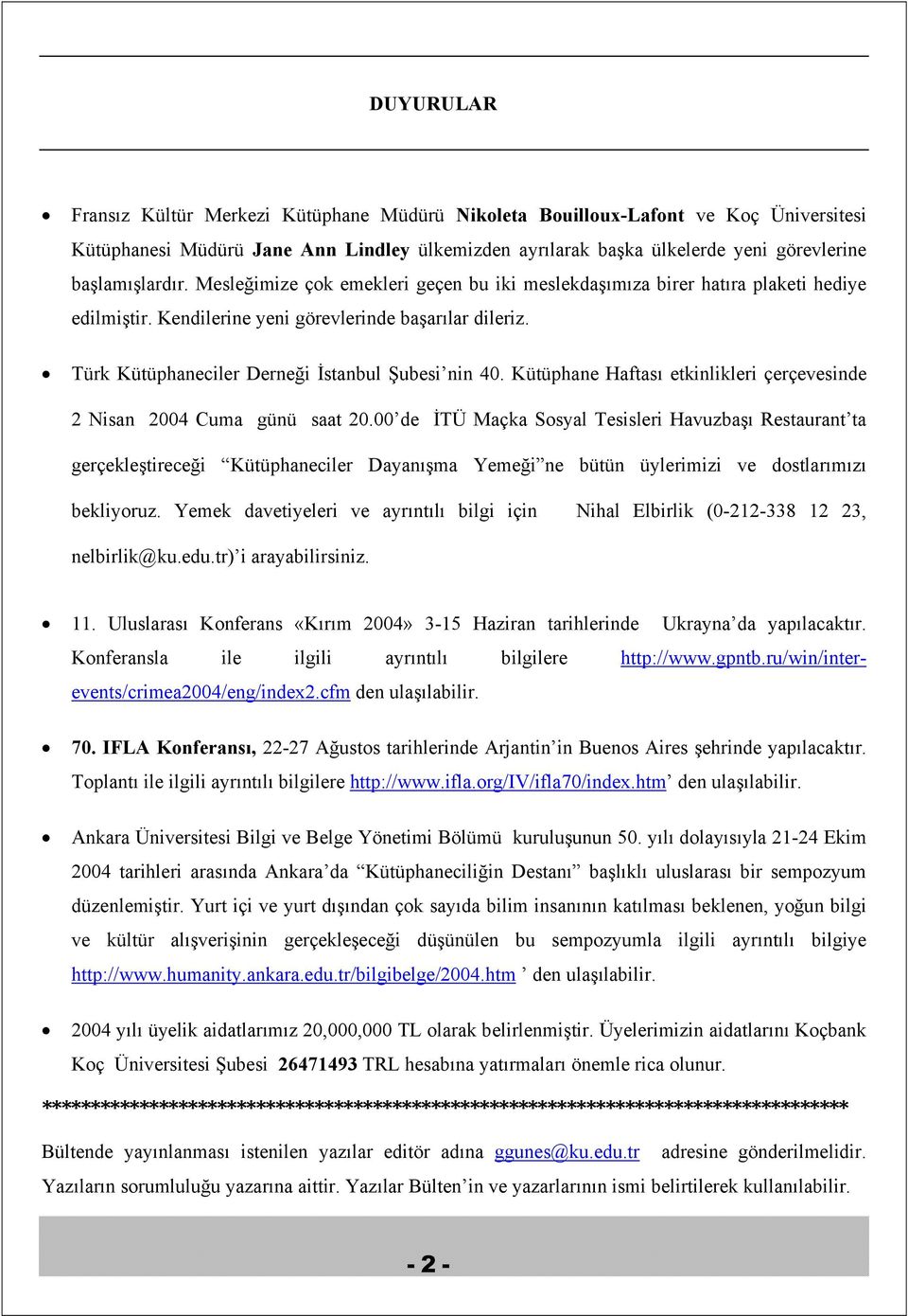 Türk Kütüphaneciler Derneği İstanbul Şubesi nin 40. Kütüphane Haftası etkinlikleri çerçevesinde 2 Nisan 2004 Cuma günü saat 20.