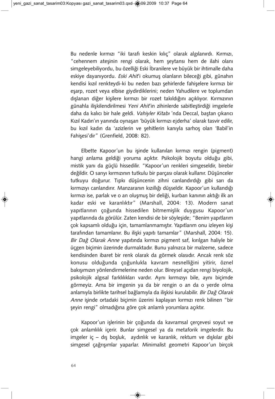 Eski Ahit i okumuş olanların bileceği gibi, günahın kendisi kızıl renkteydi-ki bu neden bazı şehirlerde fahişelere kırmızı bir eşarp, rozet veya elbise giydirdiklerini; neden Yahudilere ve toplumdan