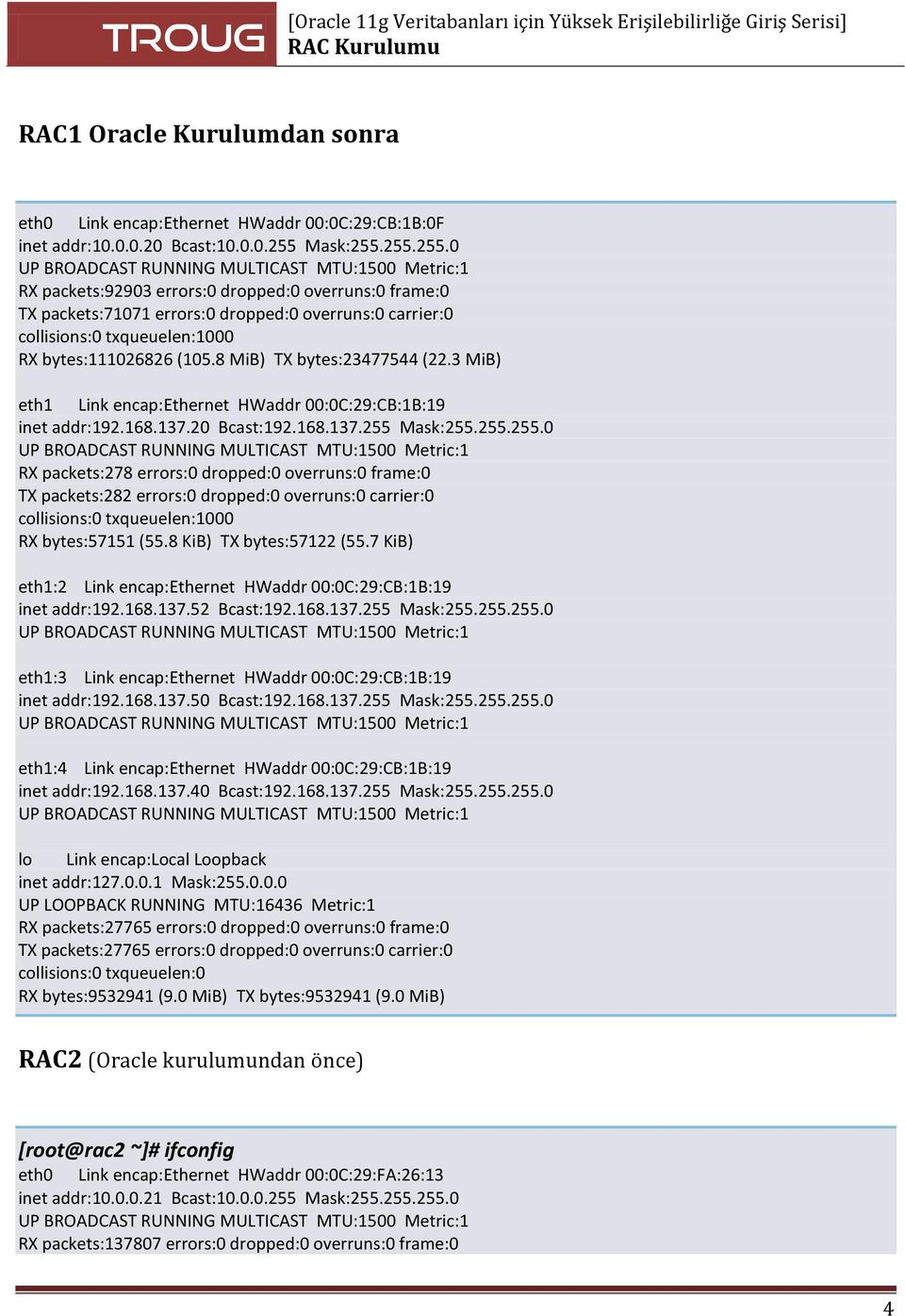 255.255.0 UP BROADCAST RUNNING MULTICAST MTU:1500 Metric:1 RX packets:92903 errors:0 dropped:0 overruns:0 frame:0 TX packets:71071 errors:0 dropped:0 overruns:0 carrier:0 collisions:0 txqueuelen:1000