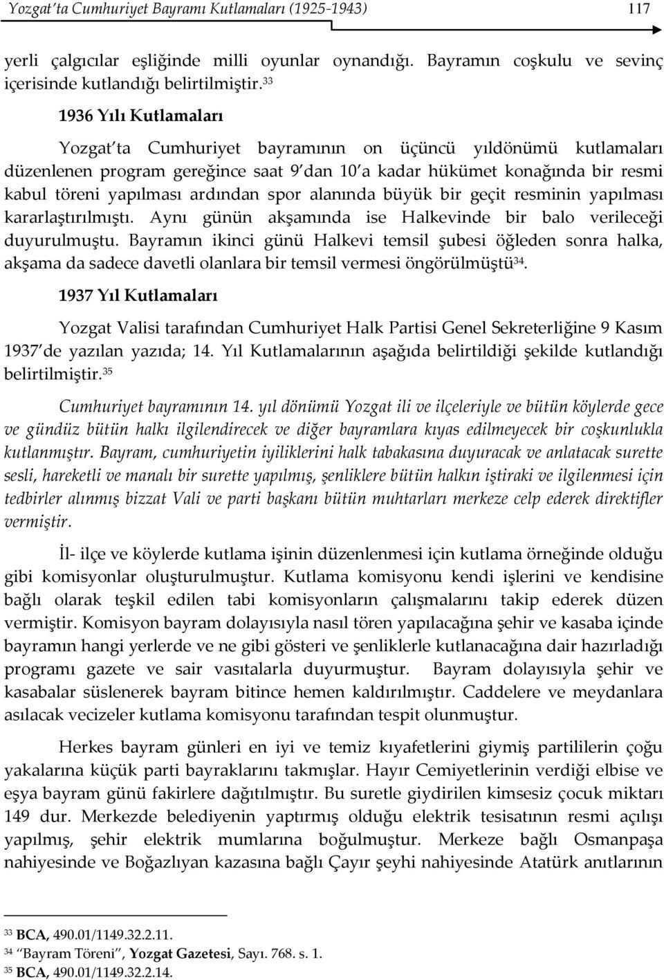 spor alanında büyük bir geçit resminin yapılması kararlaştırılmıştı. Aynı günün akşamında ise Halkevinde bir balo verileceği duyurulmuştu.