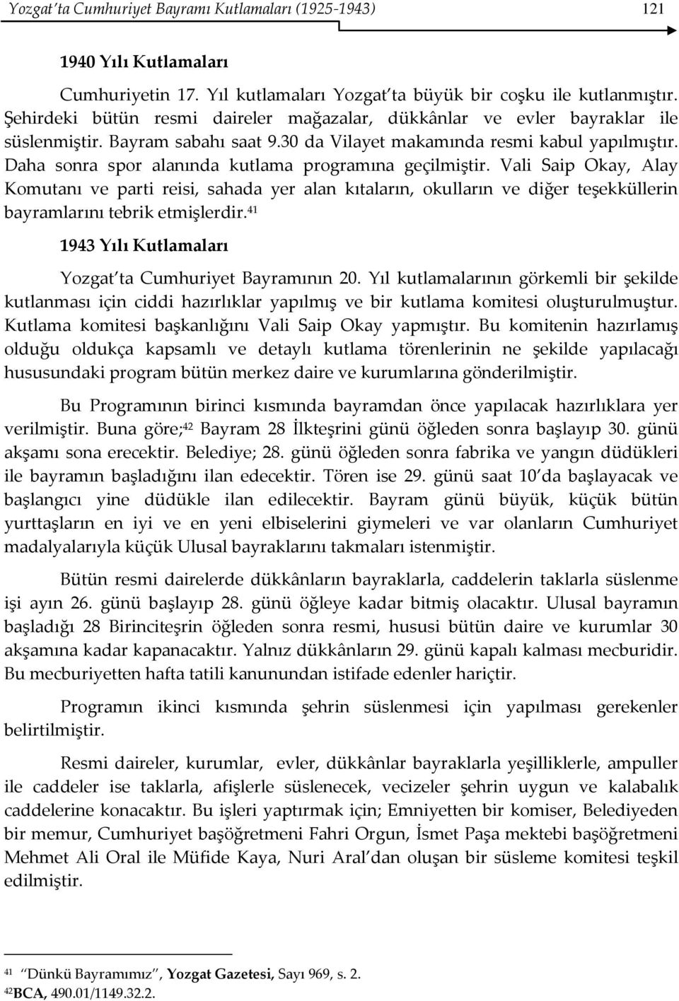 Daha sonra spor alanında kutlama programına geçilmiştir. Vali Saip Okay, Alay Komutanı ve parti reisi, sahada yer alan kıtaların, okulların ve diğer teşekküllerin bayramlarını tebrik etmişlerdir.