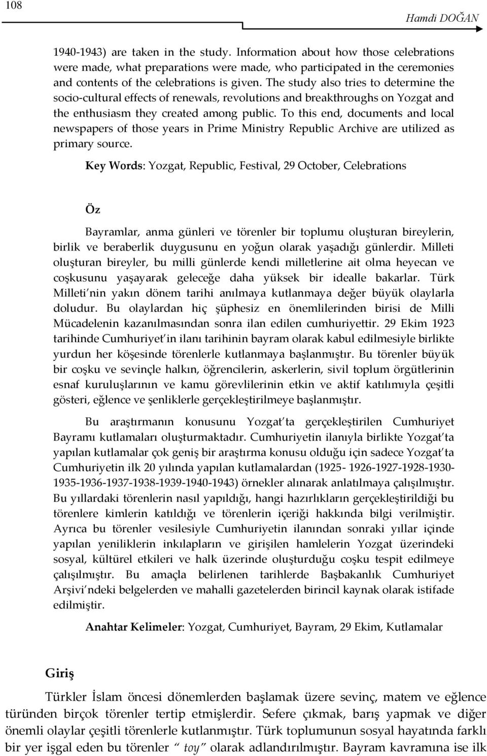 The study also tries to determine the socio-cultural effects of renewals, revolutions and breakthroughs on Yozgat and the enthusiasm they created among public.