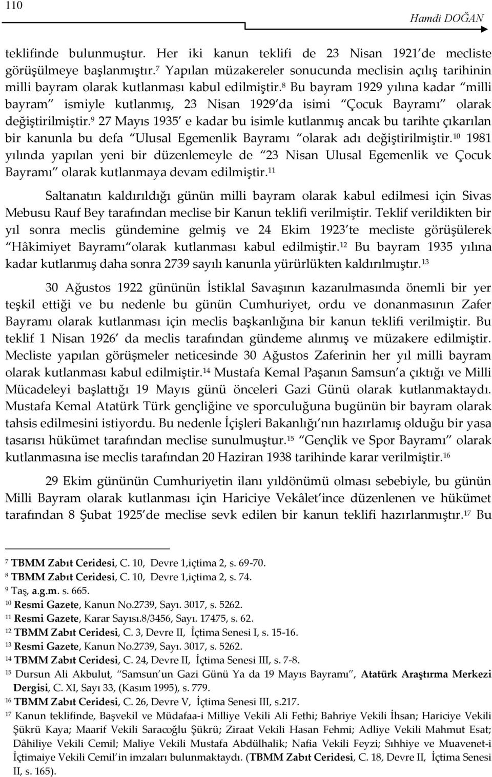 8 Bu bayram 1929 yılına kadar milli bayram ismiyle kutlanmış, 23 Nisan 1929 da isimi Çocuk Bayramı olarak değiştirilmiştir.