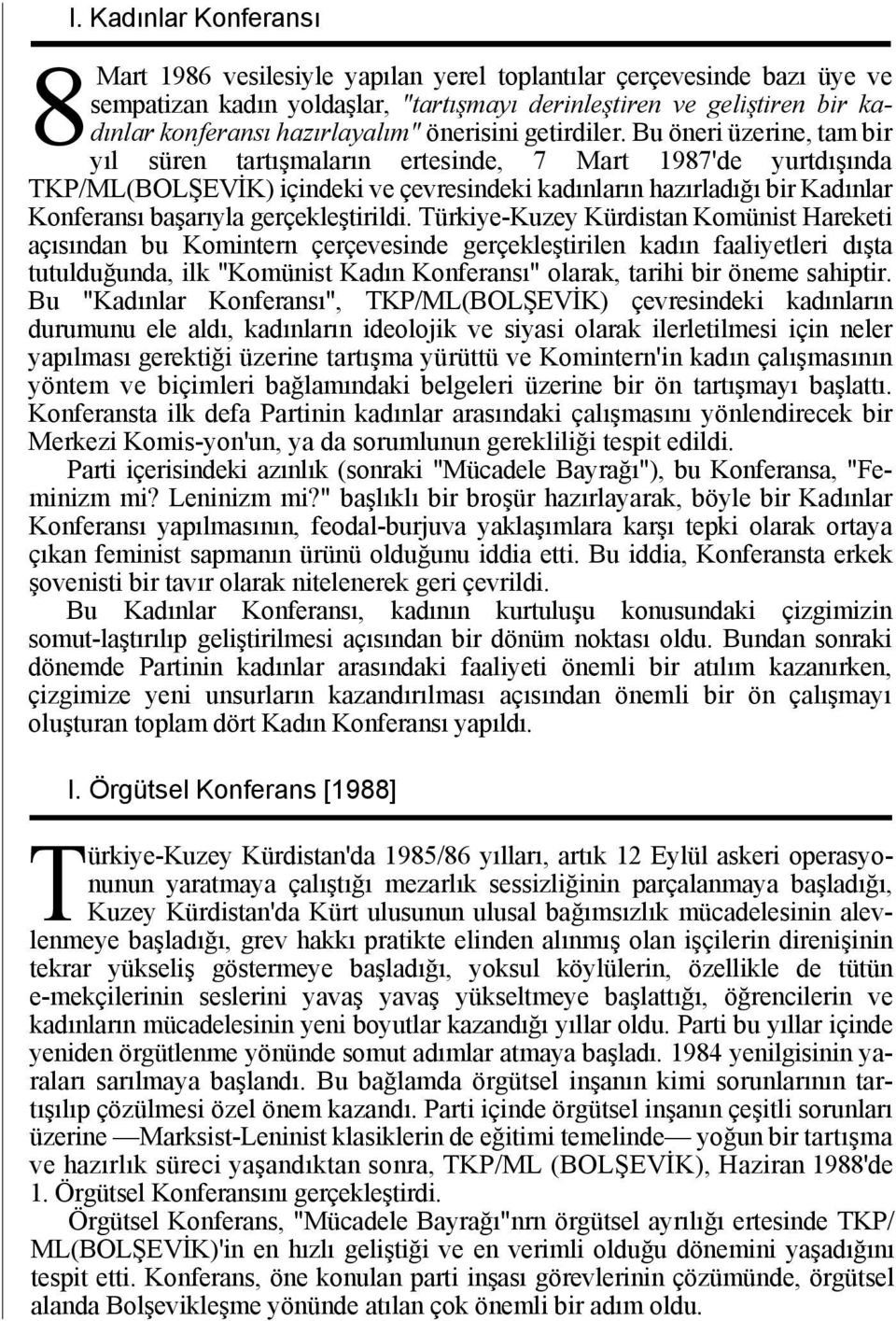 Bu öneri üzerine, tam bir yıl süren tartışmaların ertesinde, 7 Mart 1987'de yurtdışında TKP/ML(BOLŞEVİK) içindeki ve çevresindeki kadınların hazırladığı bir Kadınlar Konferansı başarıyla