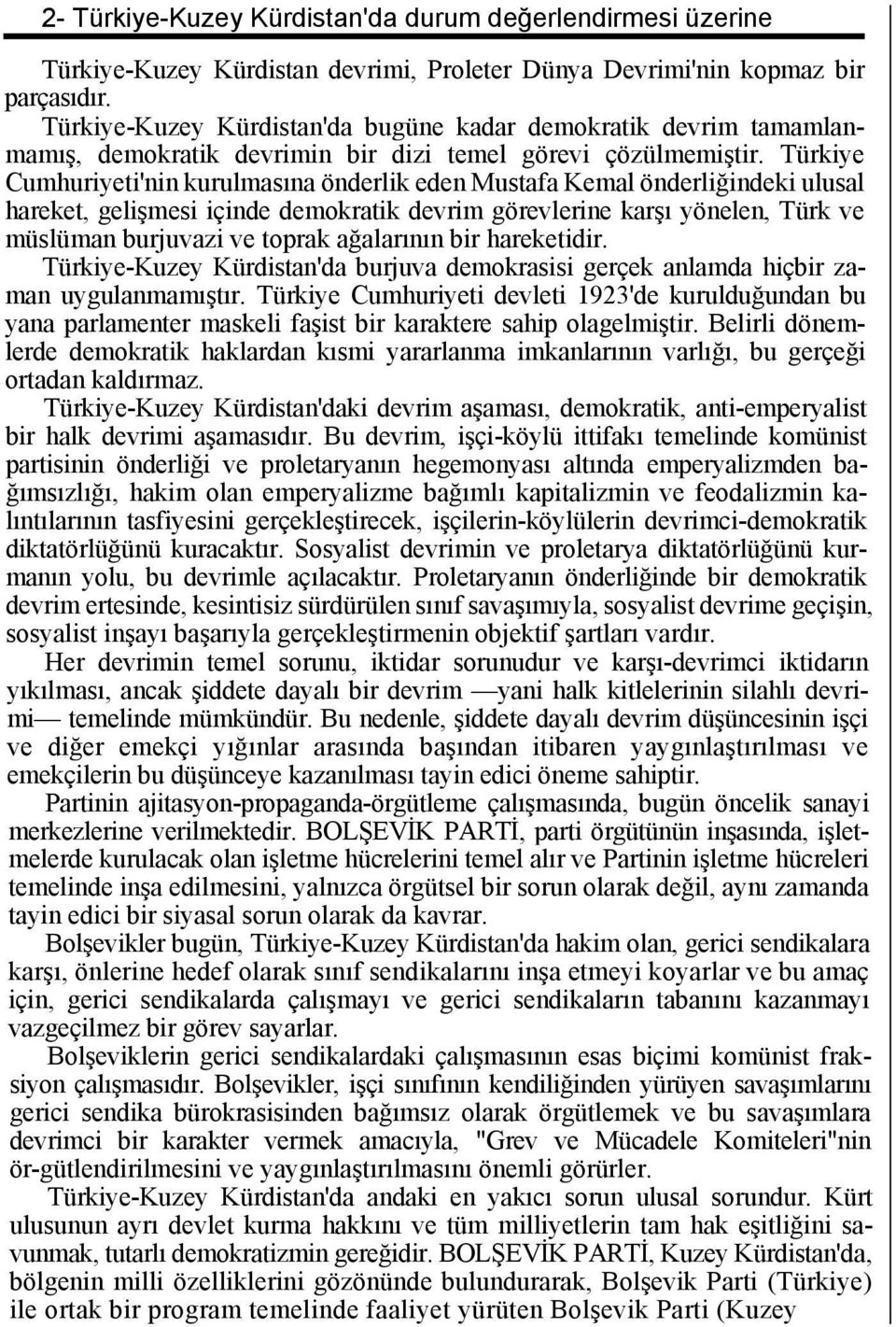 Türkiye Cumhuriyeti'nin kurulmasına önderlik eden Mustafa Kemal önderliğindeki ulusal hareket, gelişmesi içinde demokratik devrim görevlerine karşı yönelen, Türk ve müslüman burjuvazi ve toprak