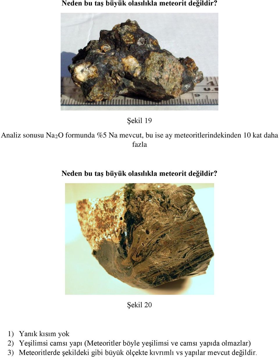 yapı (Meteoritler böyle yeşilimsi ve camsı yapıda olmazlar) 3)