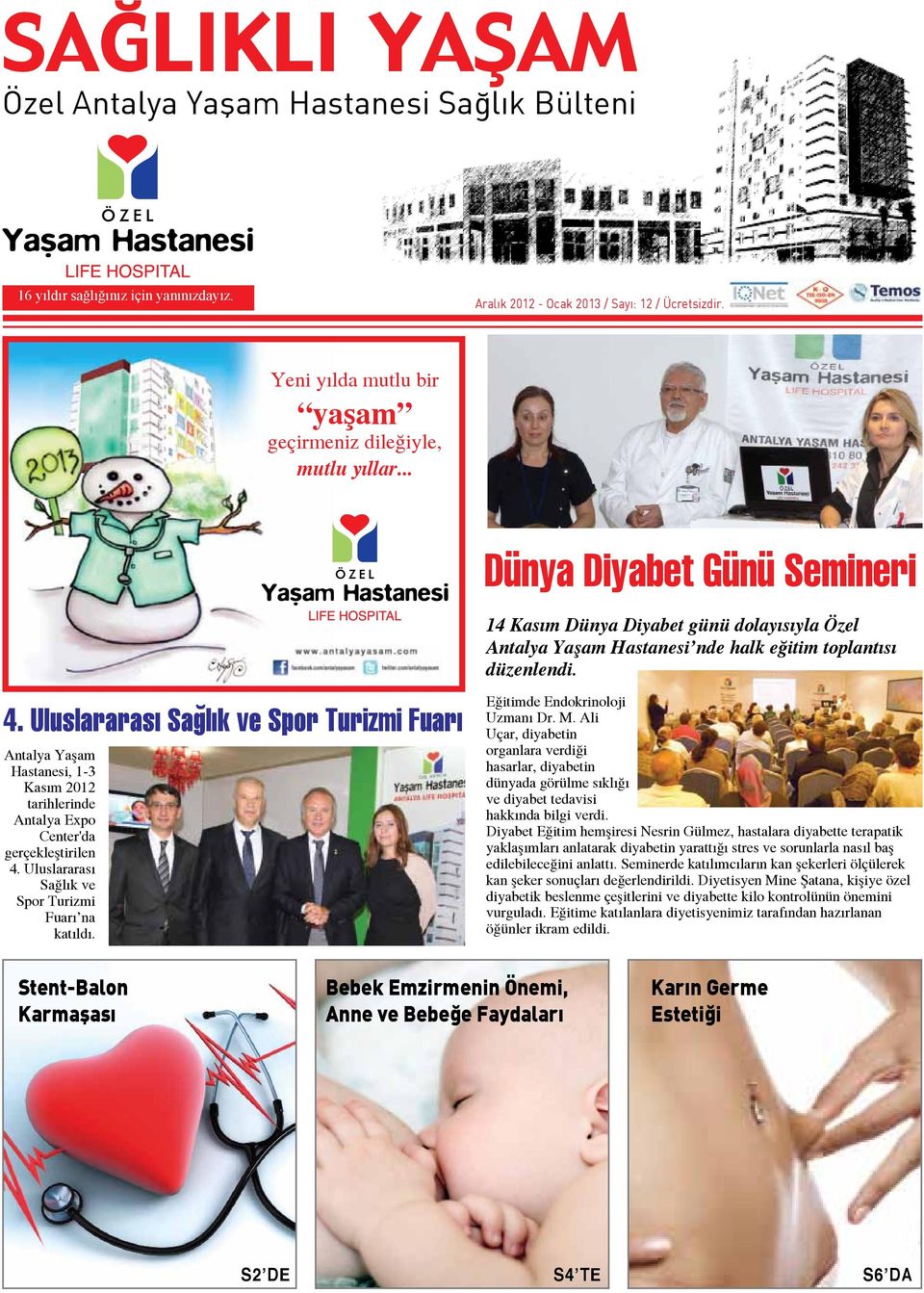 Uluslararası Sağlık ve Spor Turizmi Fuarı Antalya Yaşam Hastanesi, 1-3 Kasım 2012 tarihlerinde Antalya Expo Center'da gerçekleştirilen 4. Uluslararası Sağlık ve Spor Turizmi Fuarı na katıldı.