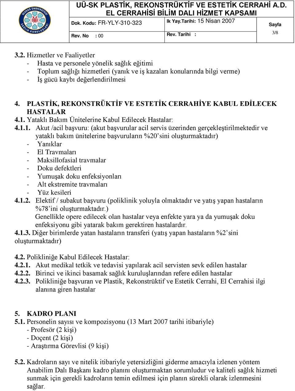 Yataklı Bakım Ünitelerine Kabul Edilecek Hastalar: 4.1.