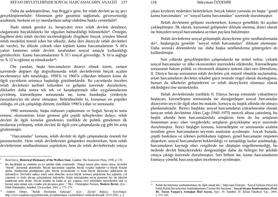 İfade etmek gerekir ki, herşeyden önce refah devleti denilince, olağanüstü büyüklükteki bir olgudan bahsedildiği bilinmelidir 9.