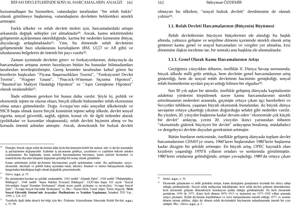 Ancak, kamu sektöründeki gelişmenin açıklanması istenildiğinde, karma bir nedenler kümesine ihtiyaç duyulacağı anlaşılmaktadır 21.