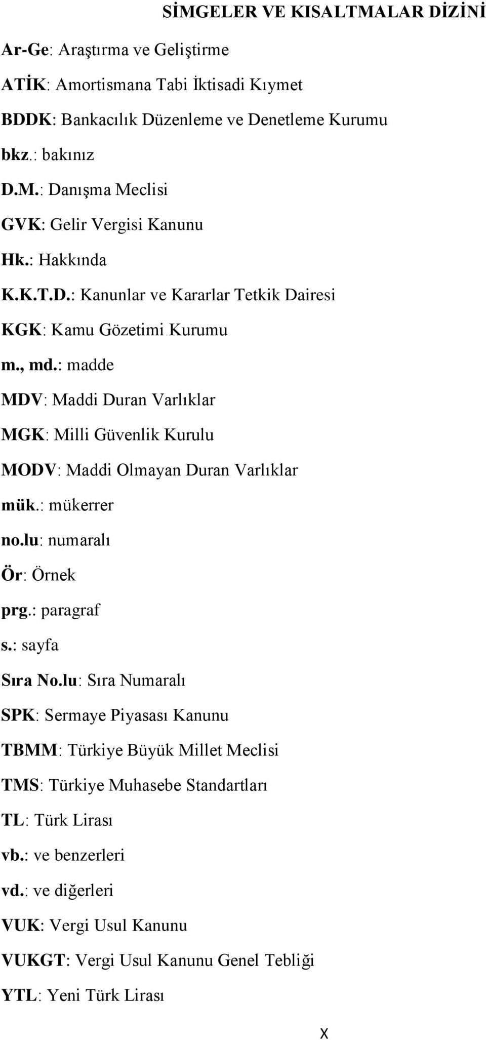 : madde MDV: Maddi Duran Varlıklar MGK: Milli Güvenlik Kurulu MODV: Maddi Olmayan Duran Varlıklar mük.: mükerrer no.lu: numaralı Ör: Örnek prg.: paragraf s.: sayfa Sıra No.