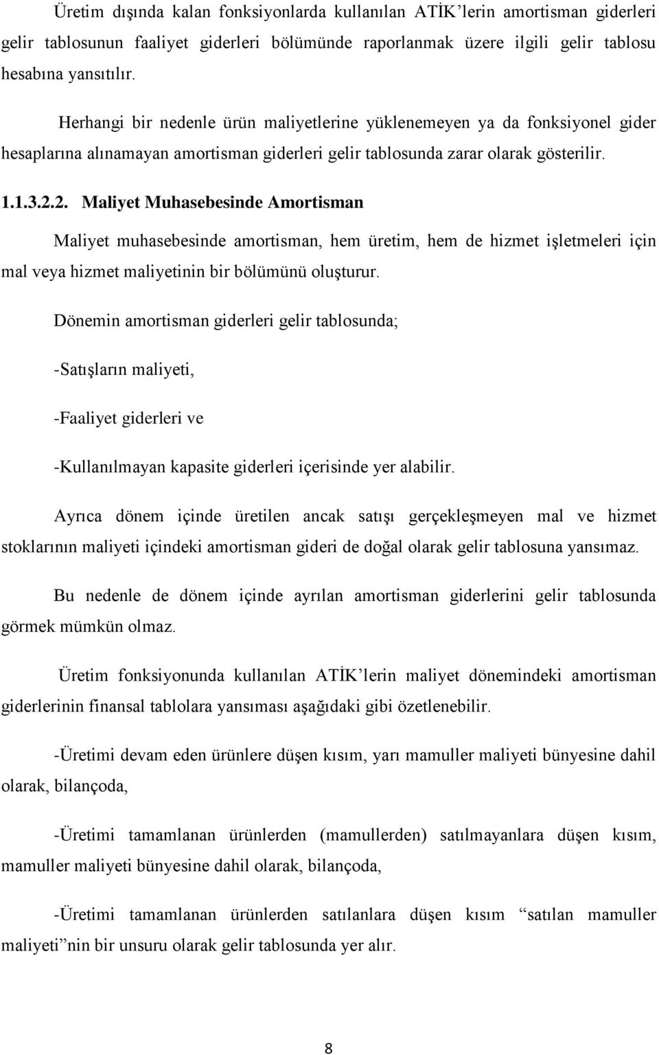 2. Maliyet Muhasebesinde Amortisman Maliyet muhasebesinde amortisman, hem üretim, hem de hizmet işletmeleri için mal veya hizmet maliyetinin bir bölümünü oluşturur.