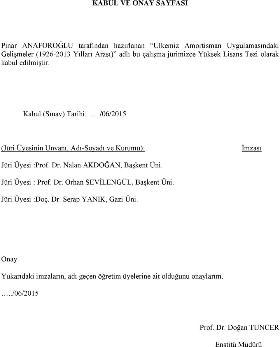 ./06/2015 (Jüri Üyesinin Unvanı, Adı-Soyadı ve Kurumu): İmzası Jüri Üyesi :Prof. Dr. Nalan AKDOĞAN, Başkent Üni. Jüri Üyesi : Prof. Dr. Orhan SEVİLENGÜL, Başkent Üni.