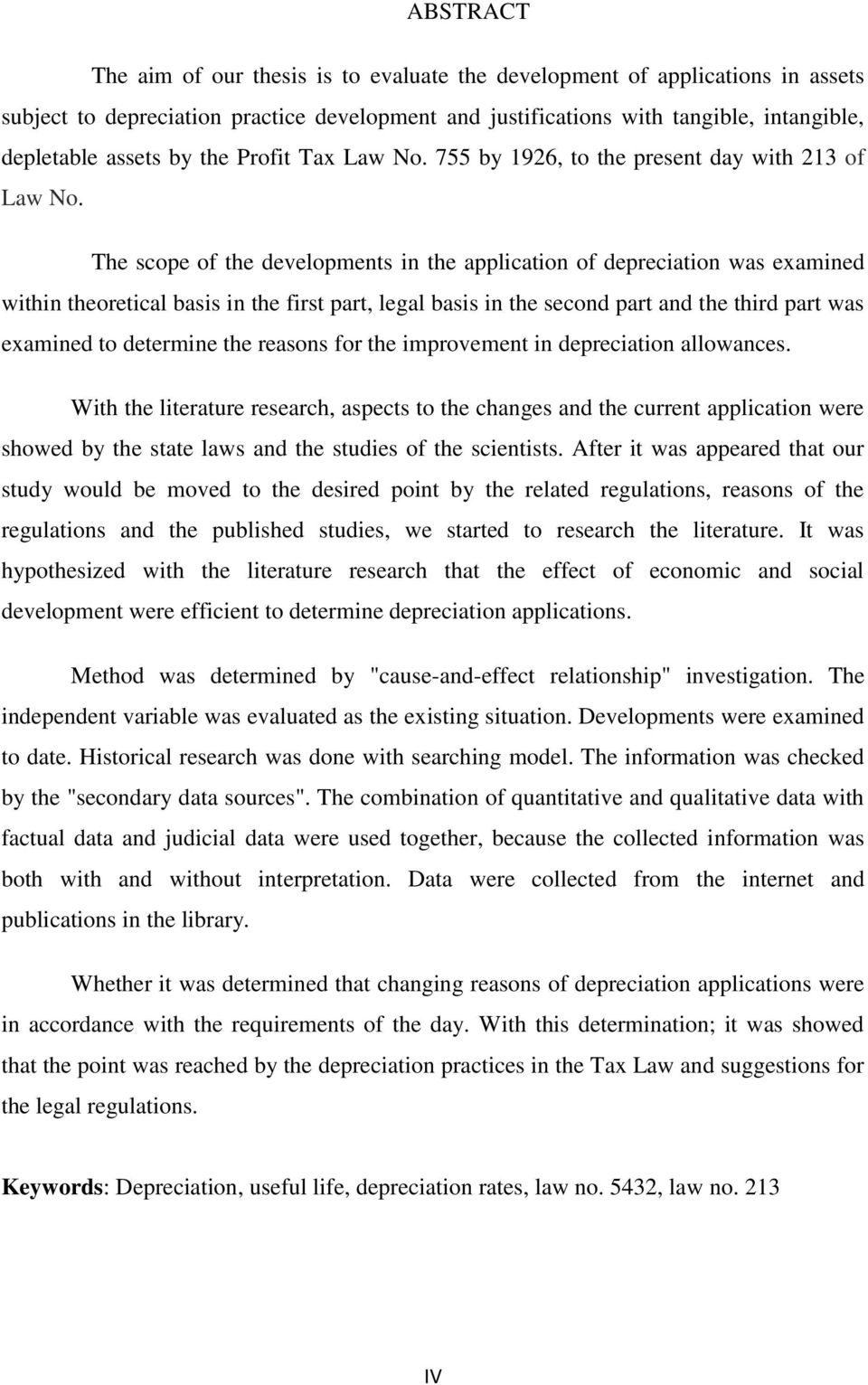 The scope of the developments in the application of depreciation was examined within theoretical basis in the first part, legal basis in the second part and the third part was examined to determine