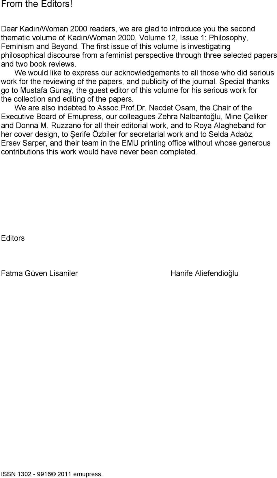 We would like to express our acknowledgements to all those who did serious work for the reviewing of the papers, and publicity of the journal.