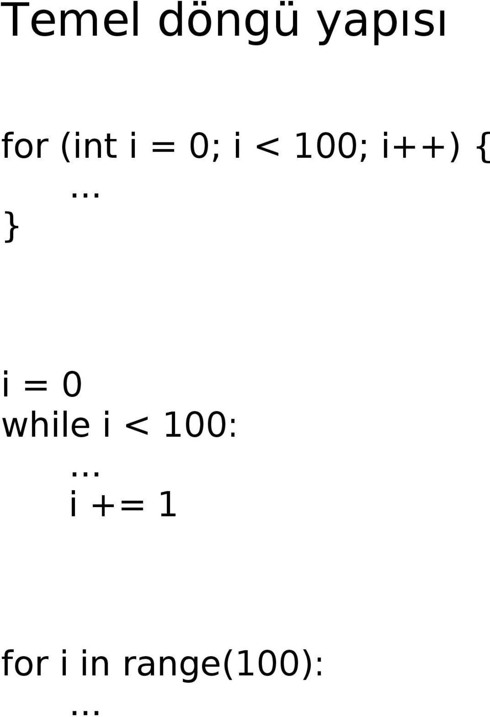 { } i = 0 while i < 100: