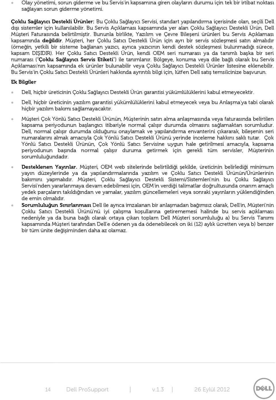 Bu Servis Açıklaması kapsamında yer alan Çoklu Sağlayıcı Destekli Ürün, Dell Müşteri Faturasında belirtilmiştir.