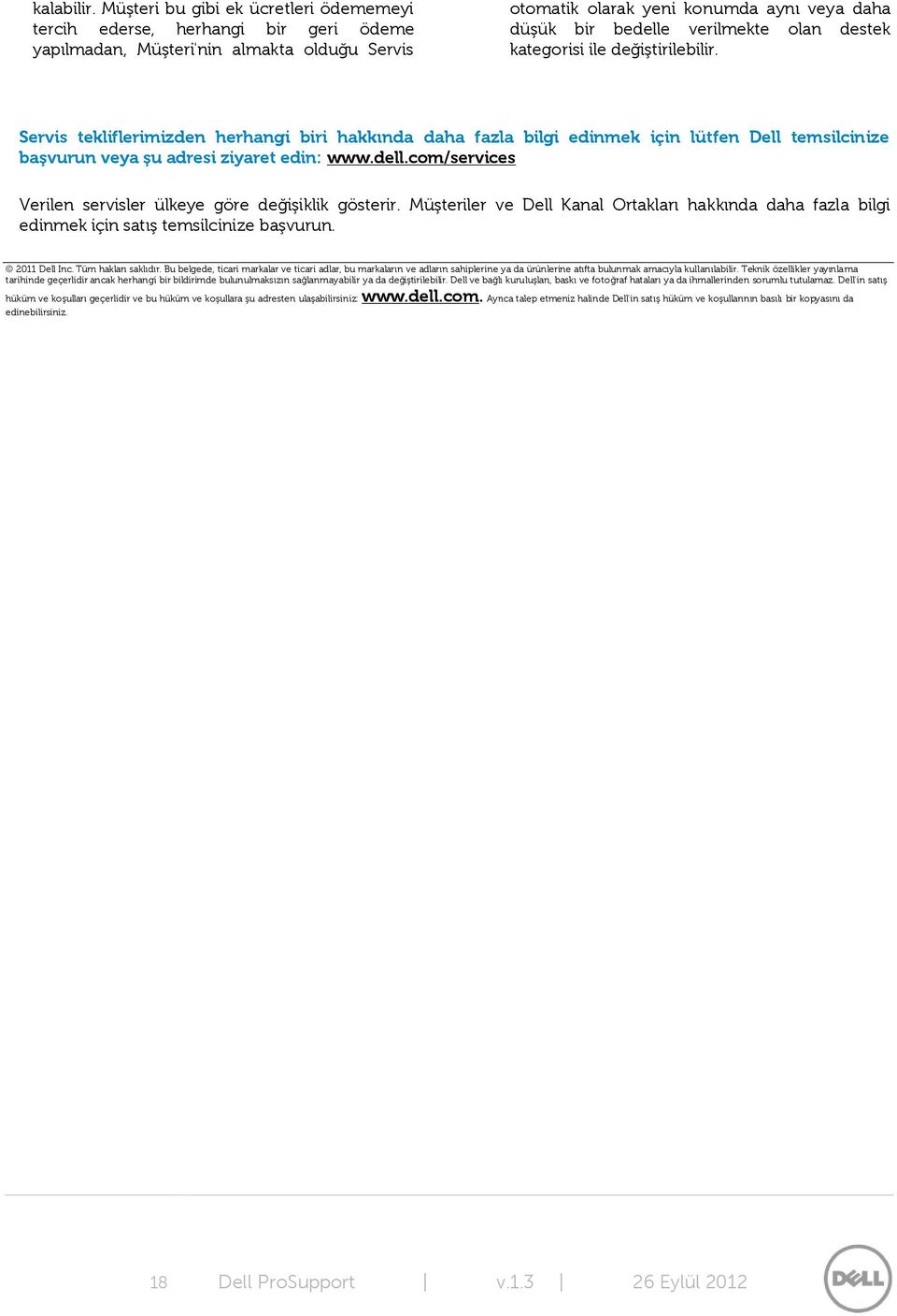 olan destek kategorisi ile değiştirilebilir. Servis tekliflerimizden herhangi biri hakkında daha fazla bilgi edinmek için lütfen Dell temsilcinize başvurun veya şu adresi ziyaret edin: www.dell.