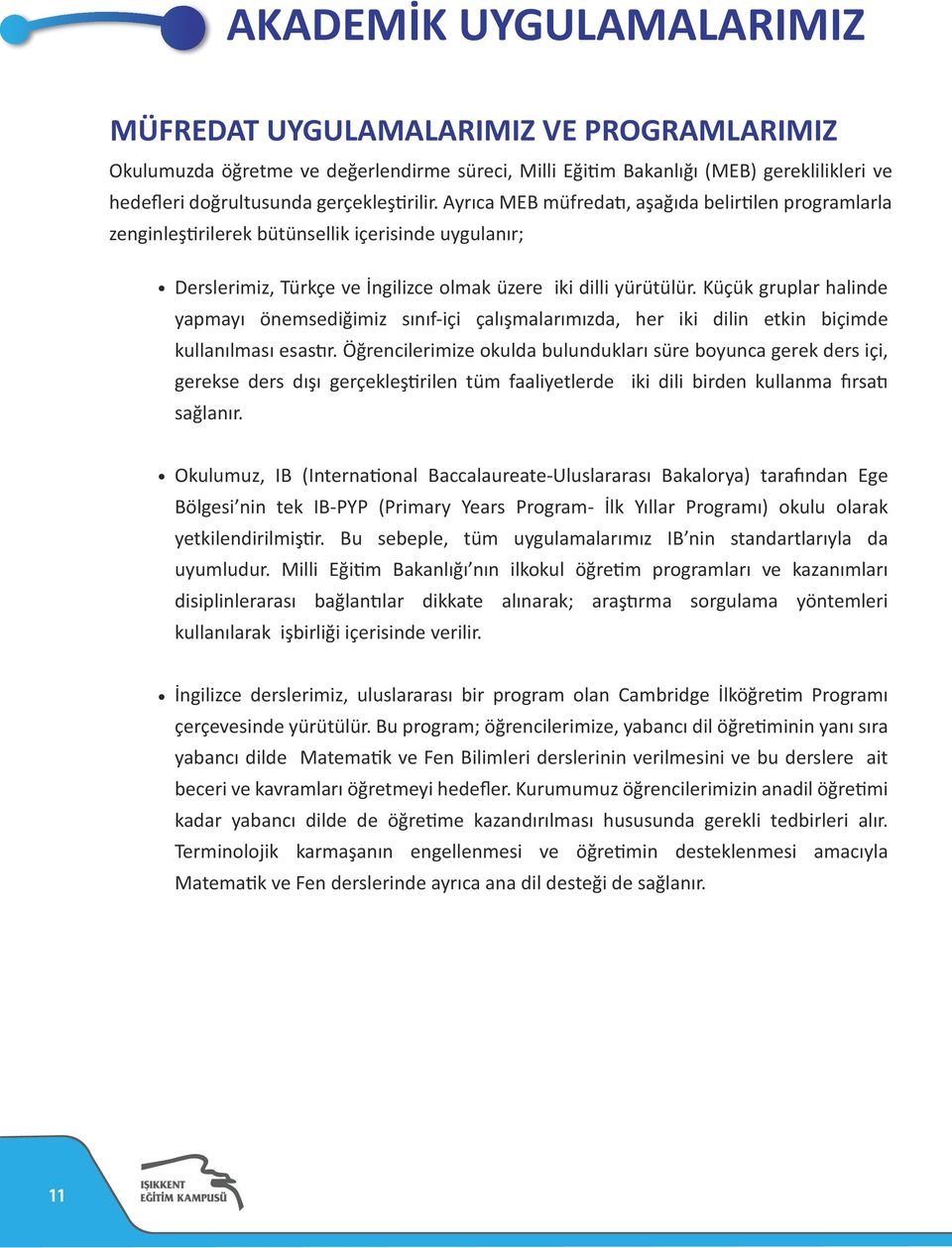 Küçük gruplar halinde yapmayı önemsediğimiz sınıf-içi çalışmalarımızda, her iki dilin etkin biçimde kullanılması esastır.