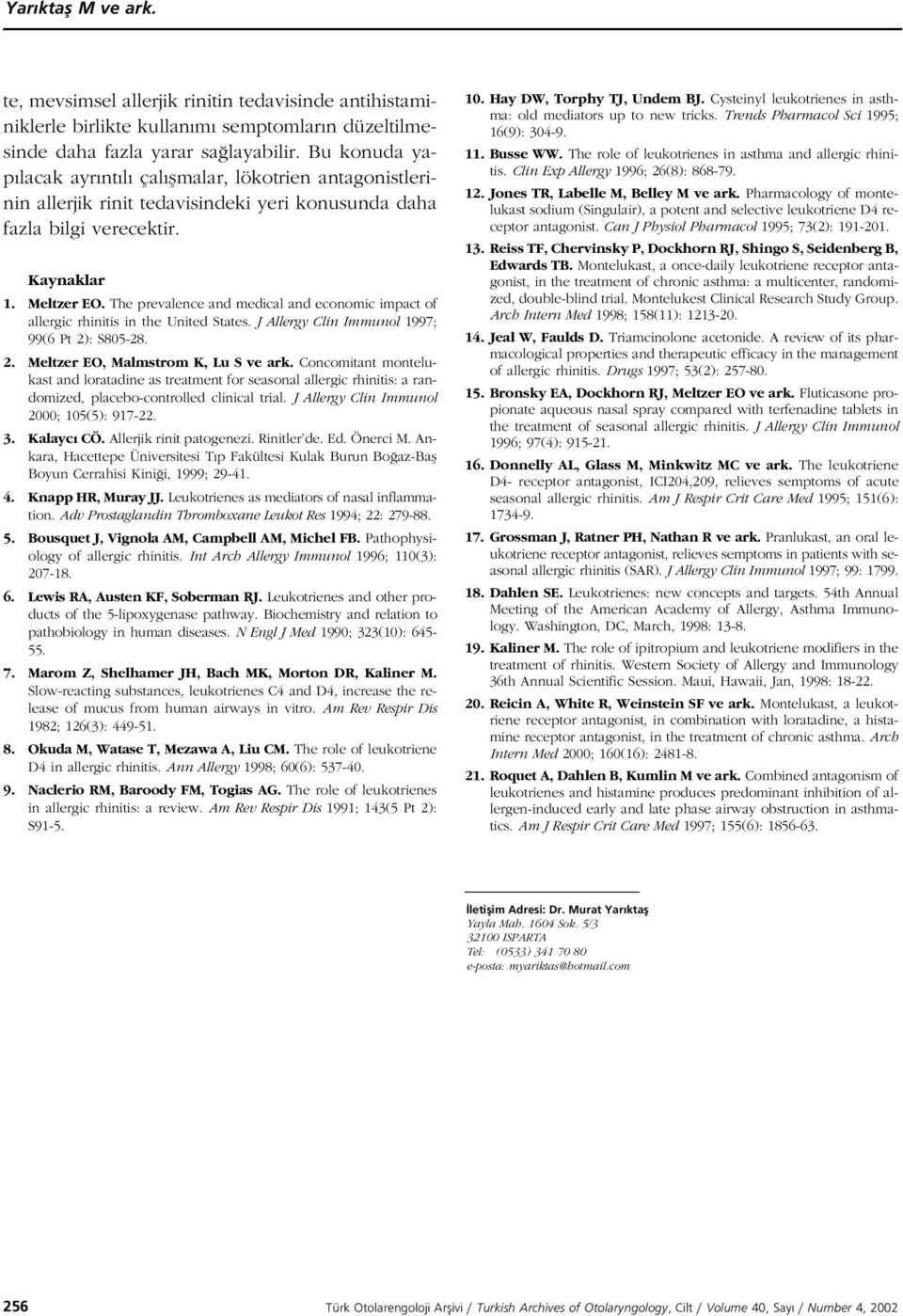 The prevalence and medical and economic impact of allergic rhinitis in the United States. J Allergy Clin Immunol ; ( Pt ): S5-.. Meltzer EO, Malmstrom K, Lu S ve ark.