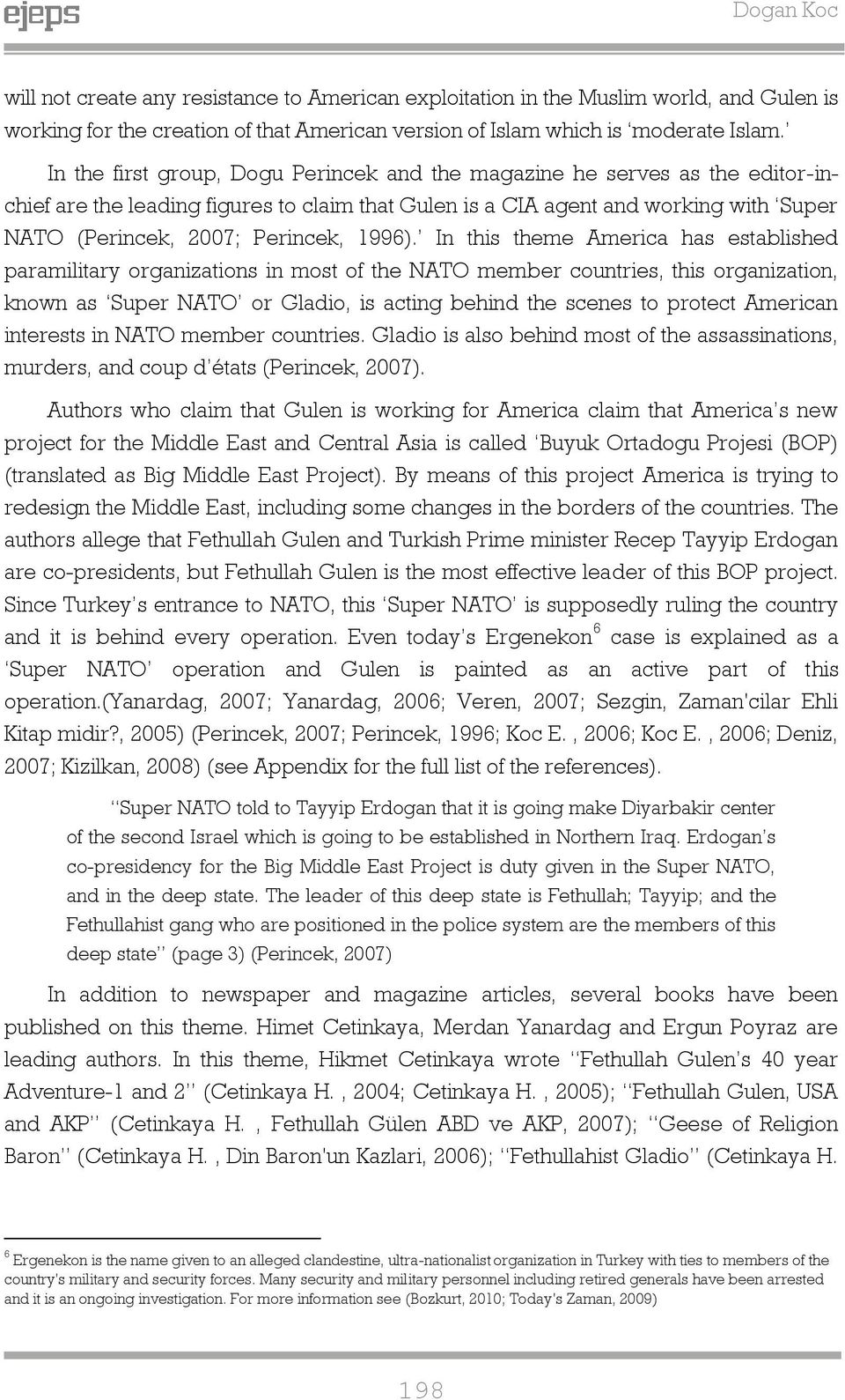 In this theme America has established paramilitary oranizations in most of the NATO member countries, this oranization, known as Super NATO or Gladio, is actin behind the scenes to protect American