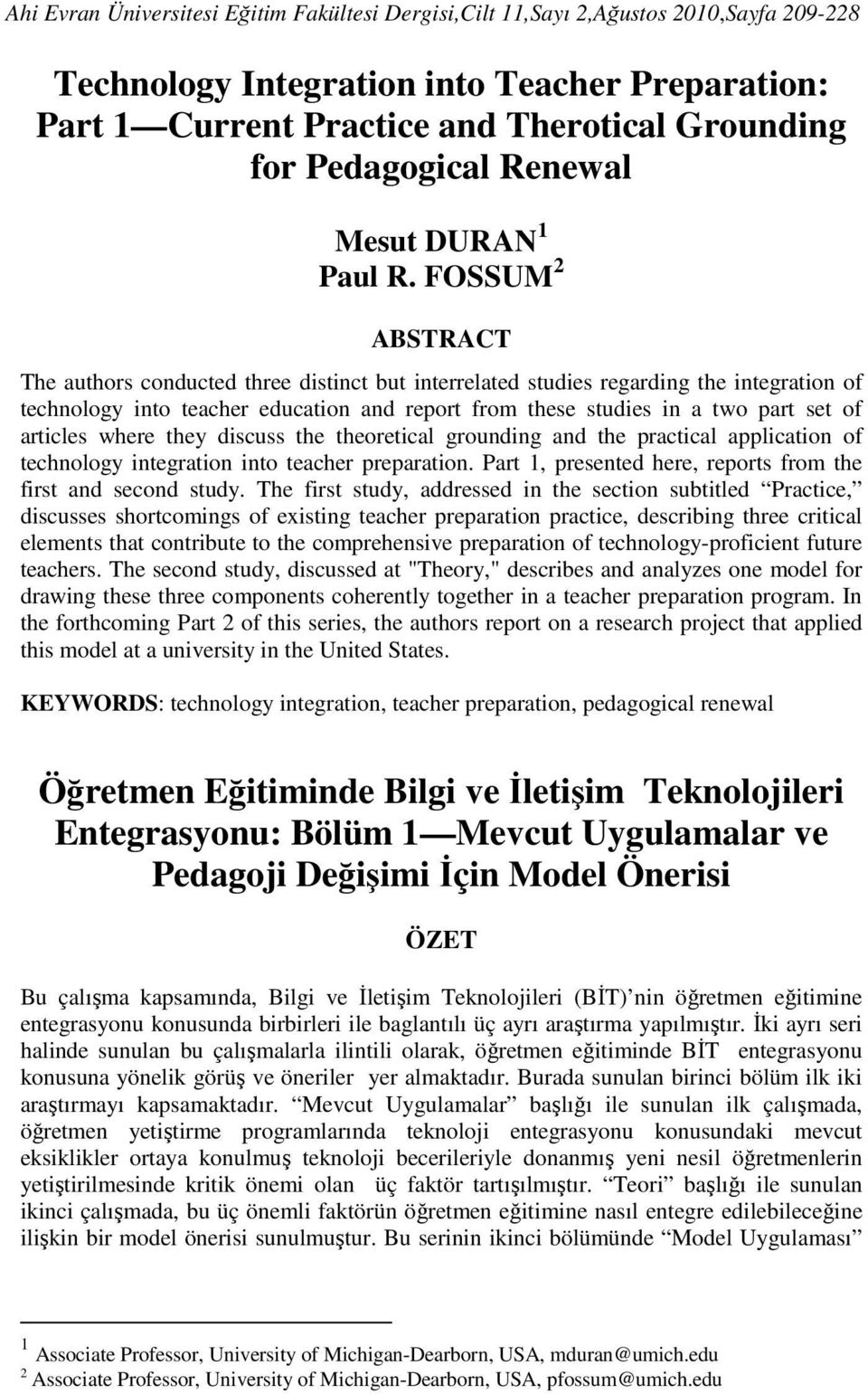 FOSSUM 2 ABSTRACT The authors conducted three distinct but interrelated studies regarding the integration of technology into teacher education and report from these studies in a two part set of