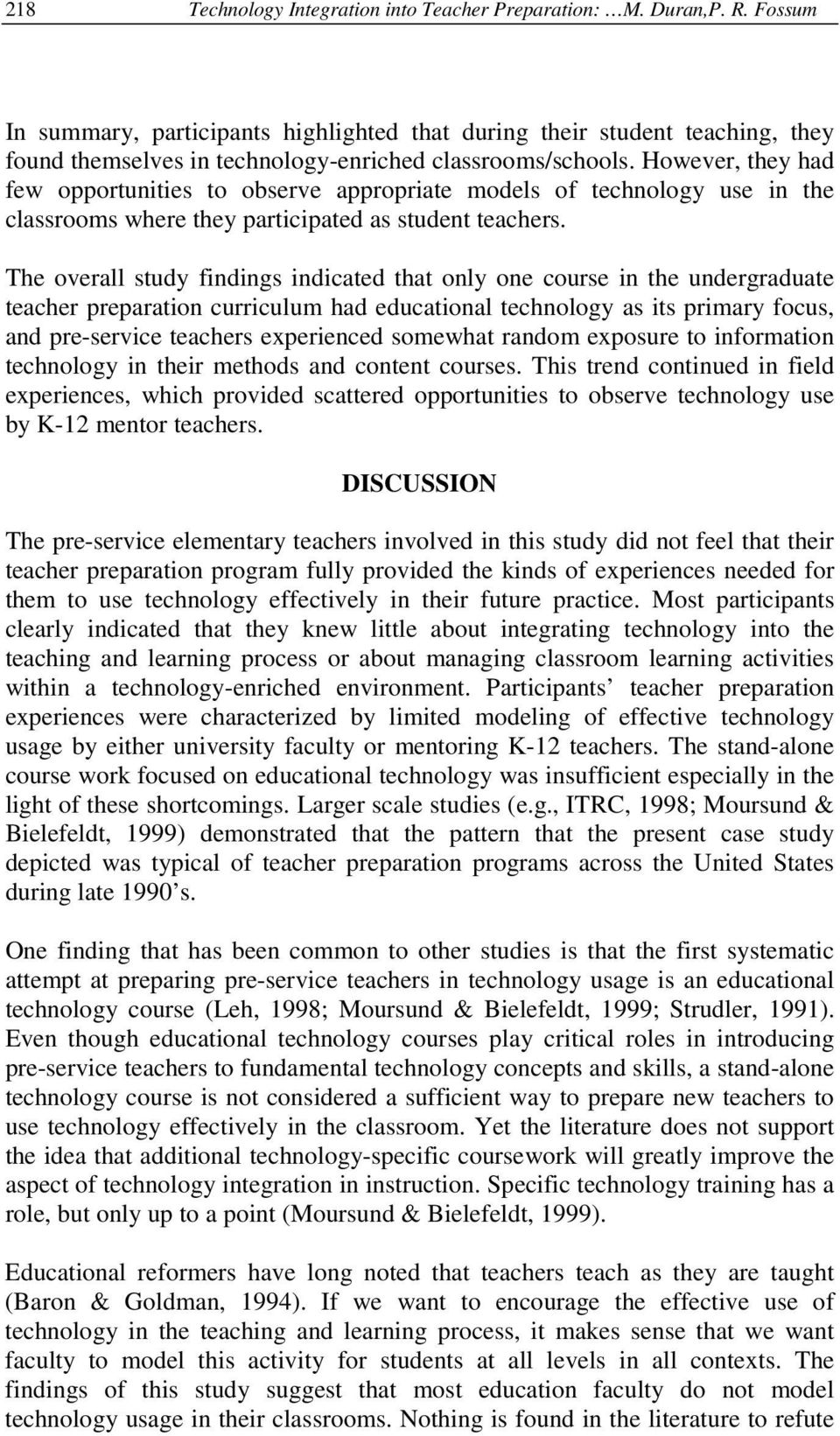 However, they had few opportunities to observe appropriate models of technology use in the classrooms where they participated as student teachers.