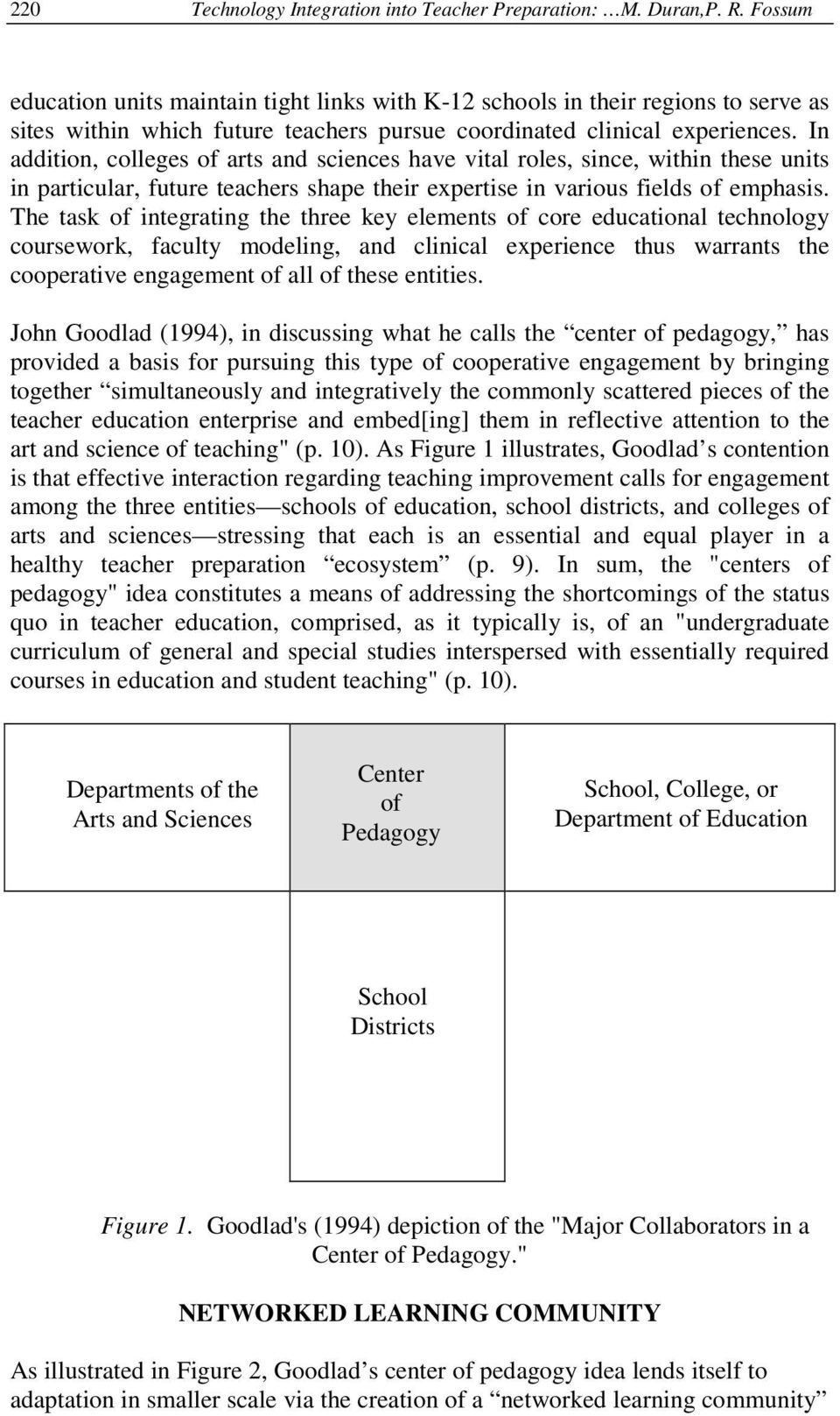 In addition, colleges of arts and sciences have vital roles, since, within these units in particular, future teachers shape their expertise in various fields of emphasis.