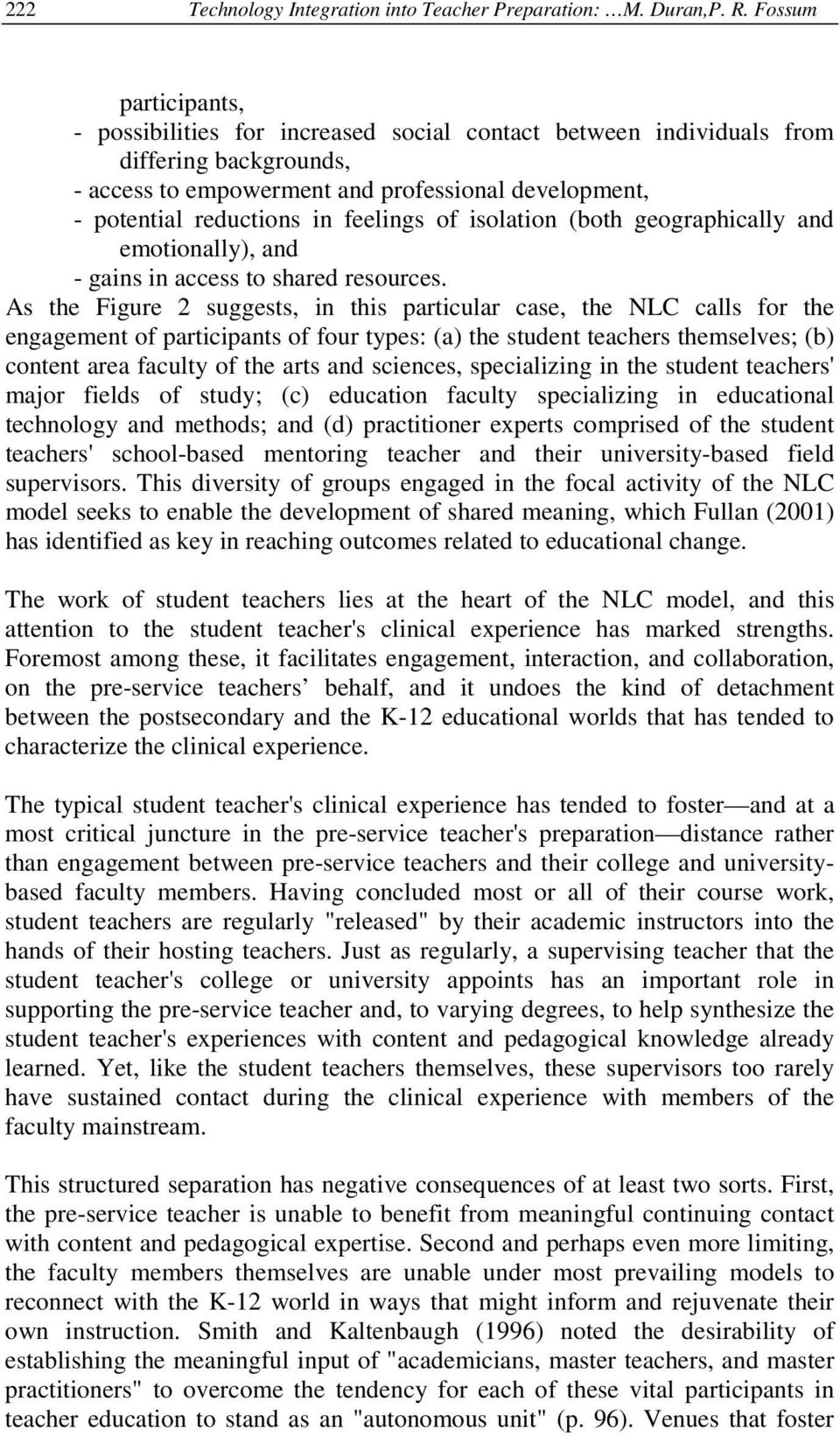 feelings of isolation (both geographically and emotionally), and - gains in access to shared resources.