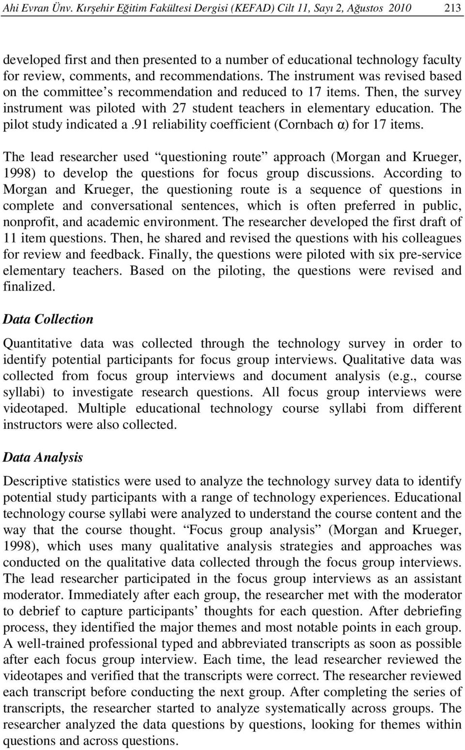 The instrument was revised based on the committee s recommendation and reduced to 17 items. Then, the survey instrument was piloted with 27 student teachers in elementary education.